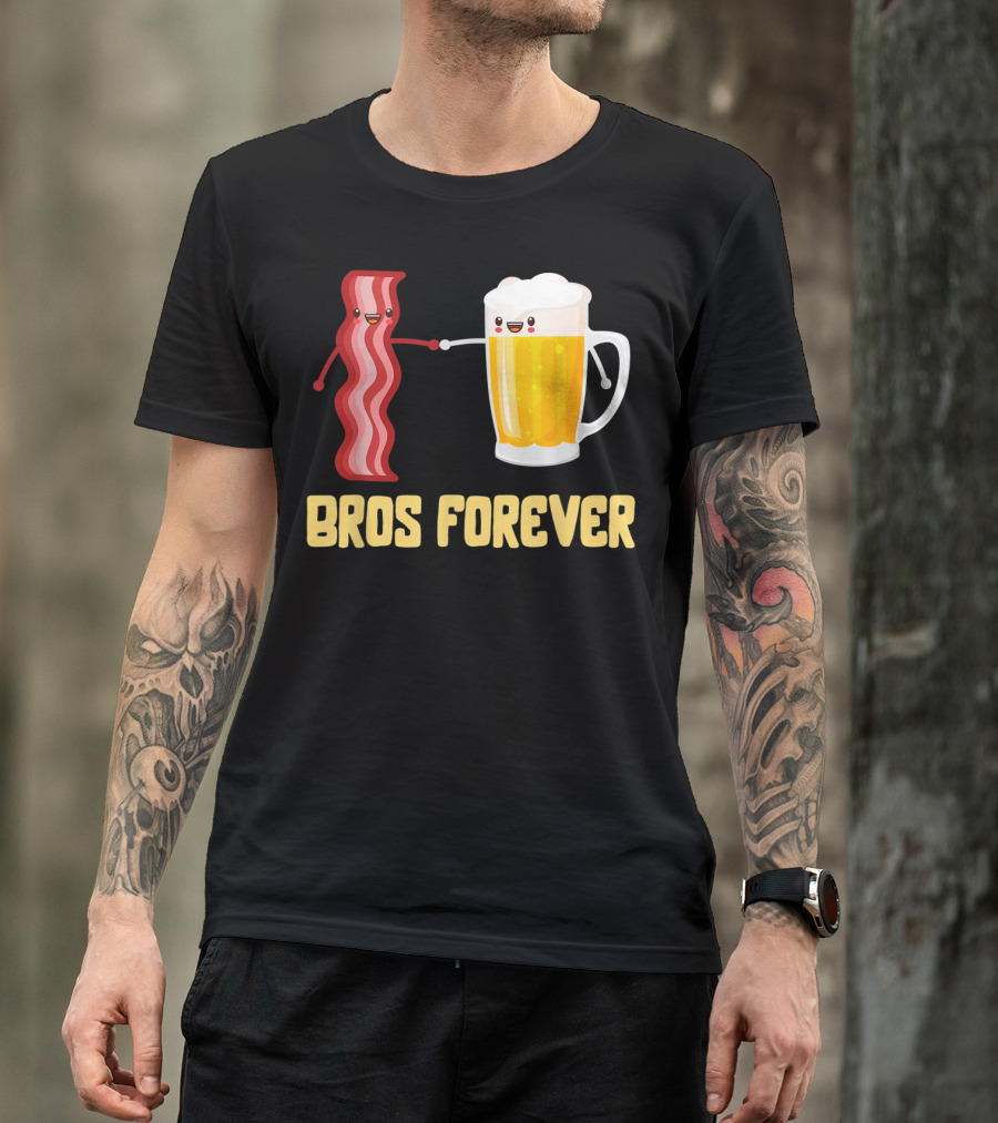 Bros Forever Beer Bacon Funny Food Tees Alcohol T-Shirt