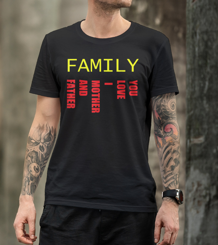 FAMILY FATHER MOTHER AND LOVE YOU T-Shirt