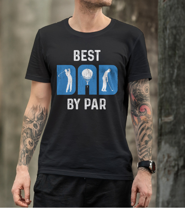 Fathers Day Best Dad By Par Golf T-Shirt