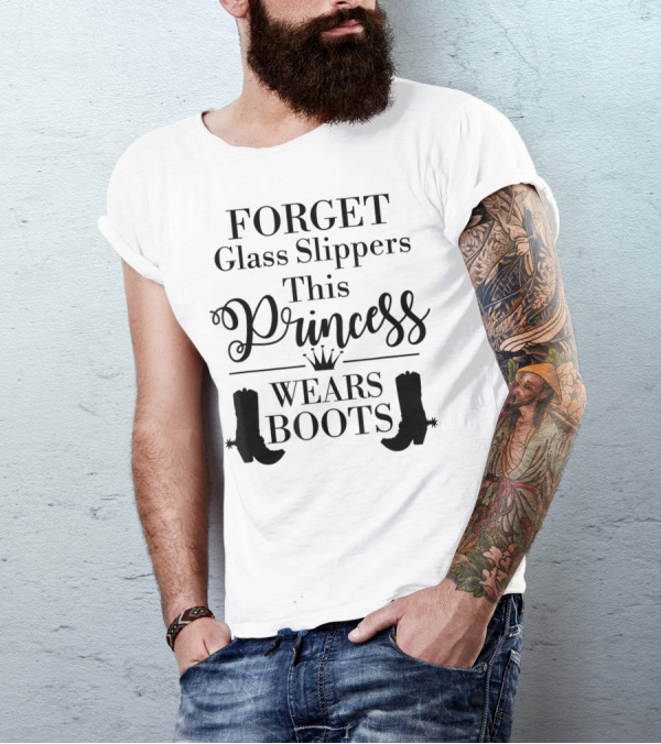 Forget Glass Slippers Princess Wears Boots T-Shirt
