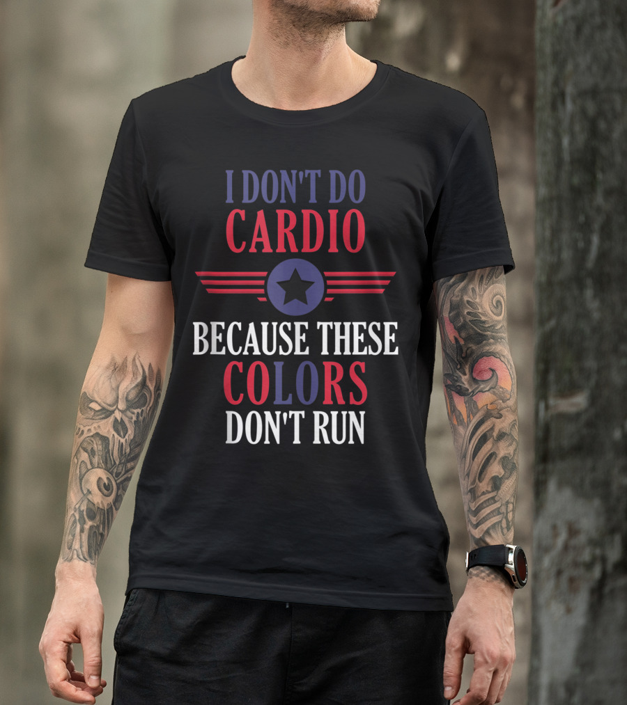 I Don't Do Cardio Because These Colors Don't Run Star Emblem T-Shirt
