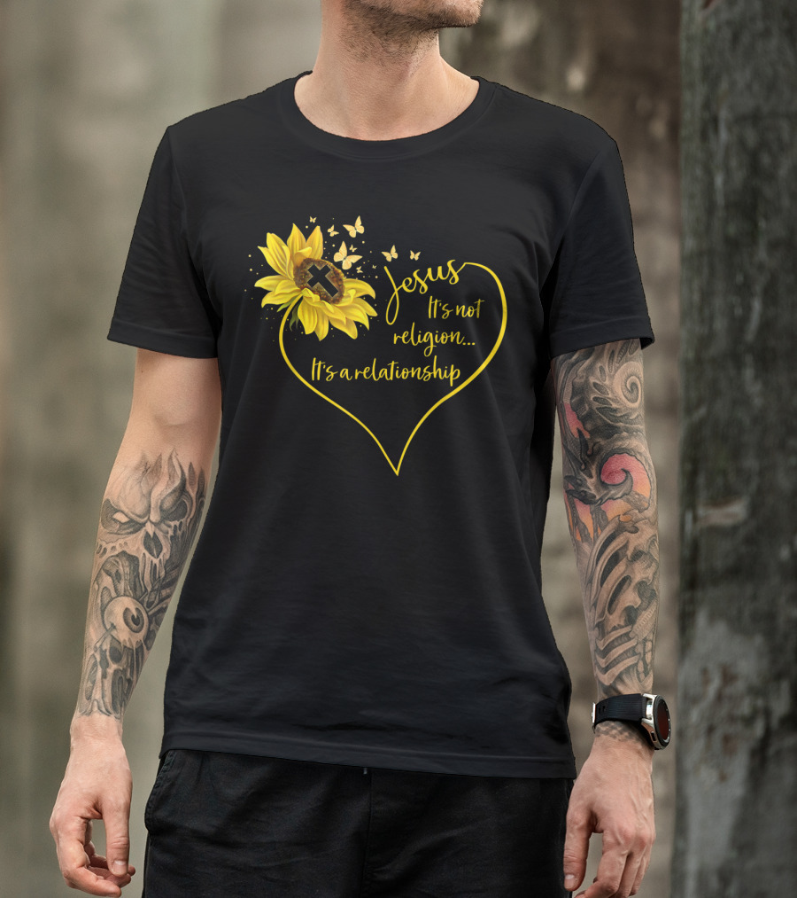Jesus It's Not Religion It's A Relationship Sunflower Heart Cross Butterflies T-Shirt