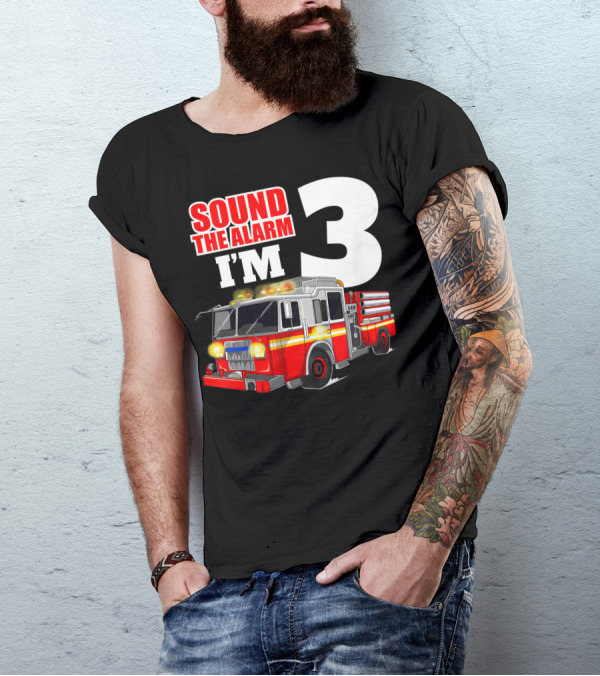 Sound The Alarm I'm 3 Fire Truck Birthday Kids Boy T-Shirt