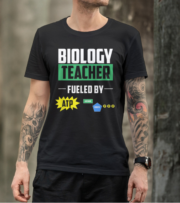 Biology Teacher Fueled By ATP Adenine Ribose Chemistry Teacher T-Shirt