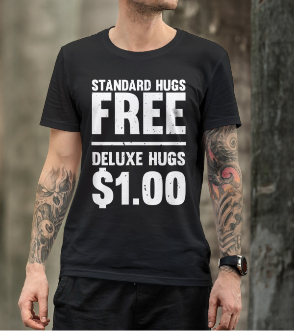 Standard Hugs Free Deluxe Hugs $1.00 T-Shirt