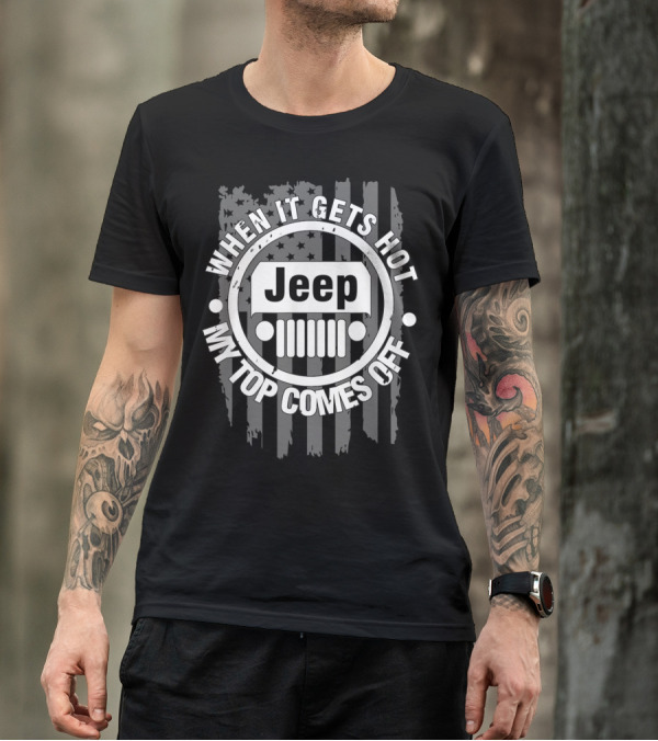 When It Gets Hot My Top Comes Off Jeep Flag T-Shirt