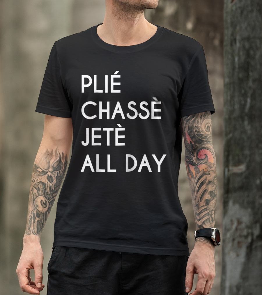 Plie Chasse Jete All Day Ballet Dance Top Ballerina Barre T-Shirt