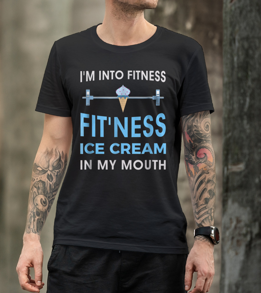 I'm Into Fitness Fit'ness Ice Cream In My Mouth T-Shirt