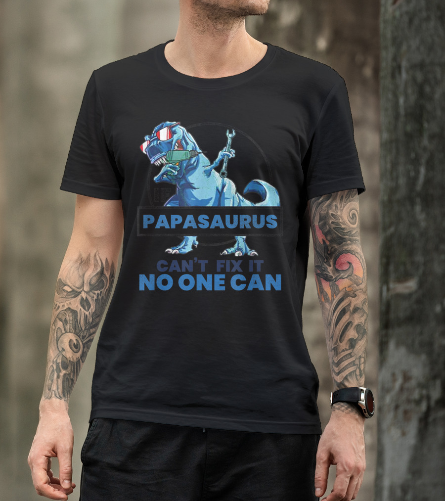 If Papasaurus Can't Fix It No One Can Dinosaur With Wrench And Sunglasses T-Shirt