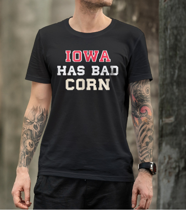 Iowa Has Bad Corn Nebraska Is Better T-Shirt