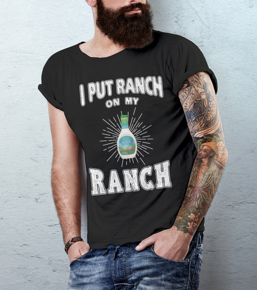 I Put Ranch On My Ranch Funny Ranch Dressing Bottle Centered Text Burst T-Shirt