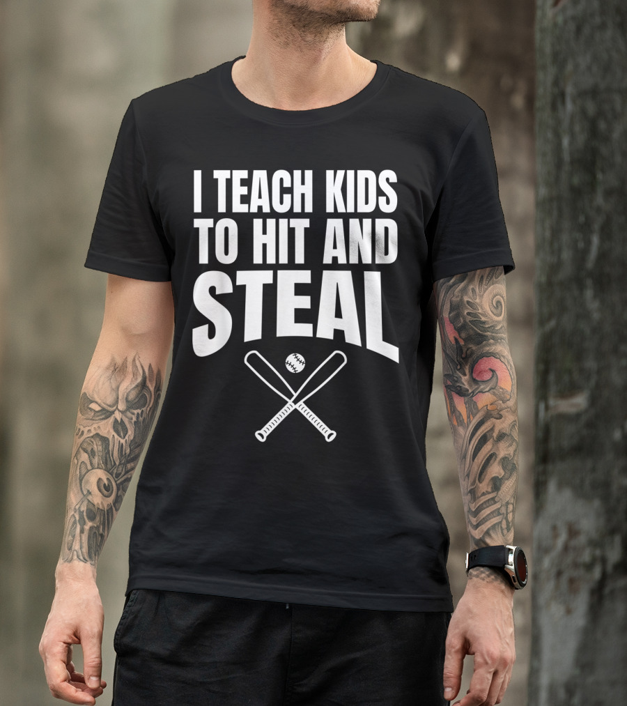 I Teach Kids To Hit And Steal Baseball Coach Bats And Ball T-Shirt