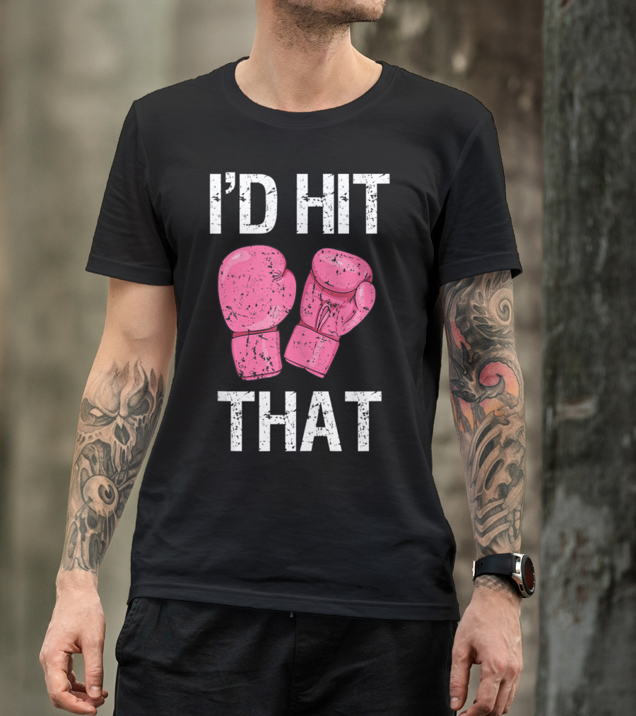 I'D Hit That Funny Kickboxing Boxing Women's Class Pink Gloves T-Shirt