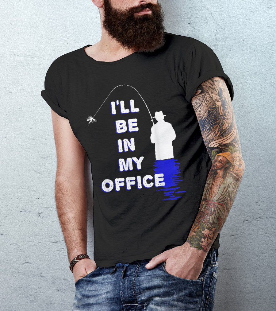 I'll Be In My Office Funny Fly Fishing With Silhouette And Rod T-Shirt