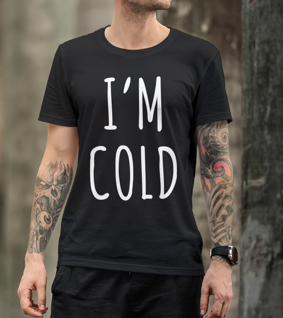 I'm Cold White T-Shirt