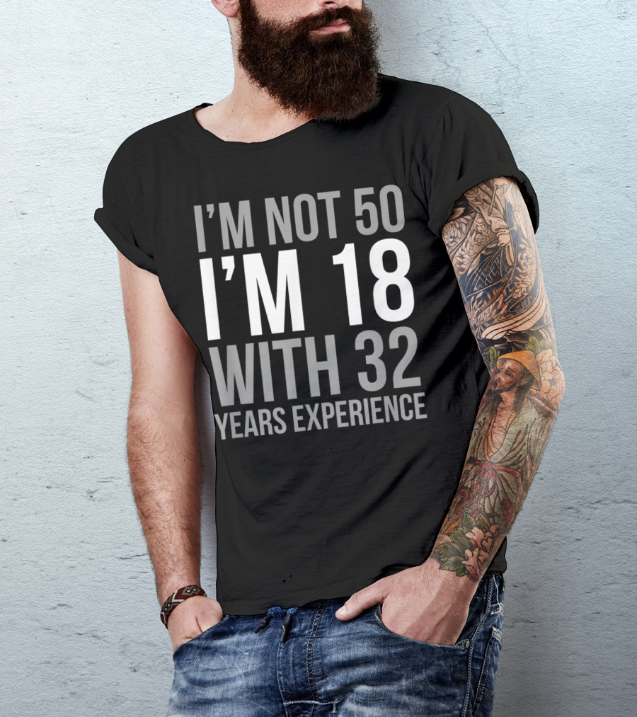 I'm Not 50 I'm 18 With 32 Years Experience 1969 T-Shirt
