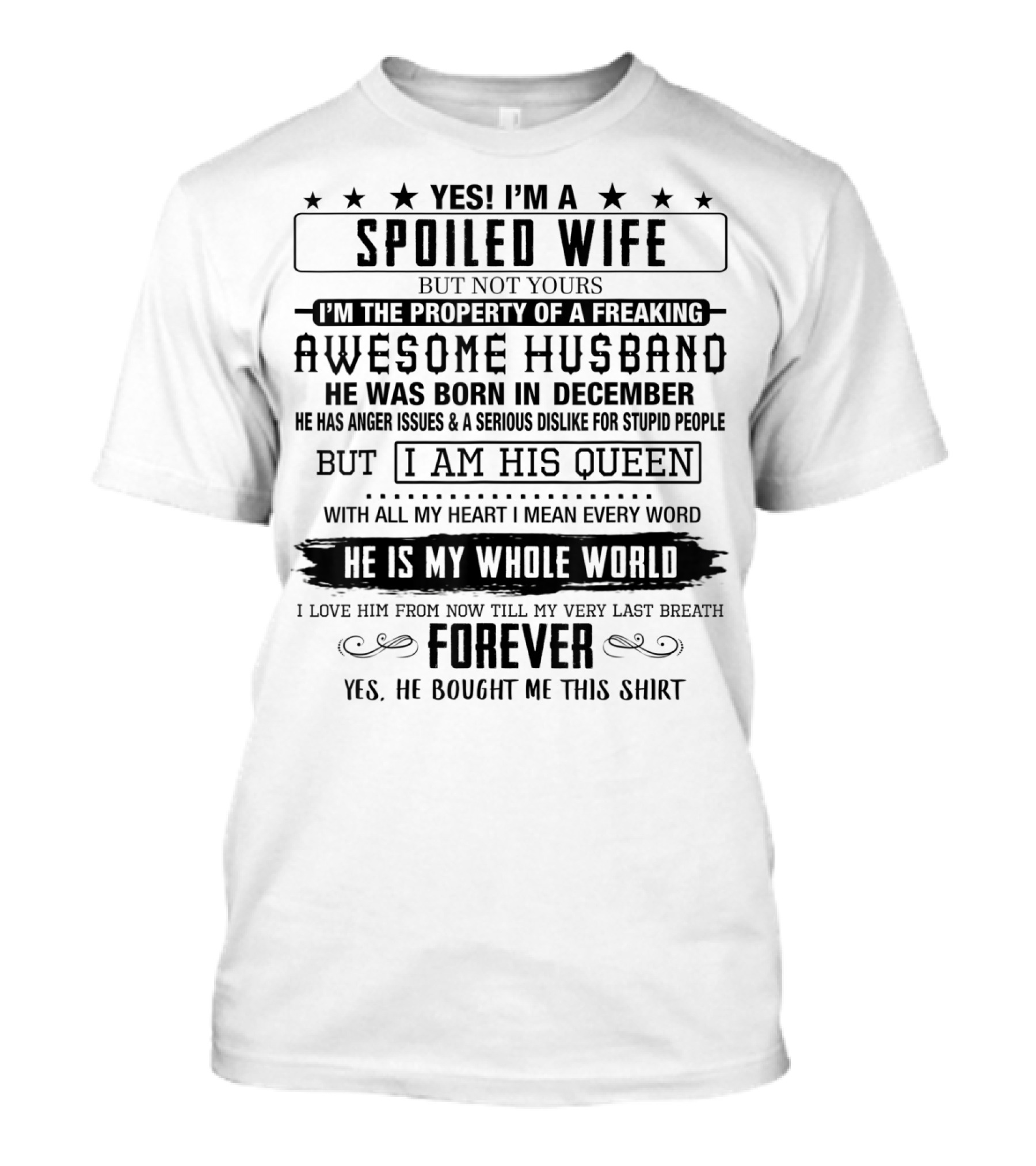 Yes I’m A Spoiled Wife Of A Freaking Awesome Husband Born In December He Is My Whole World Forever T-Shirt