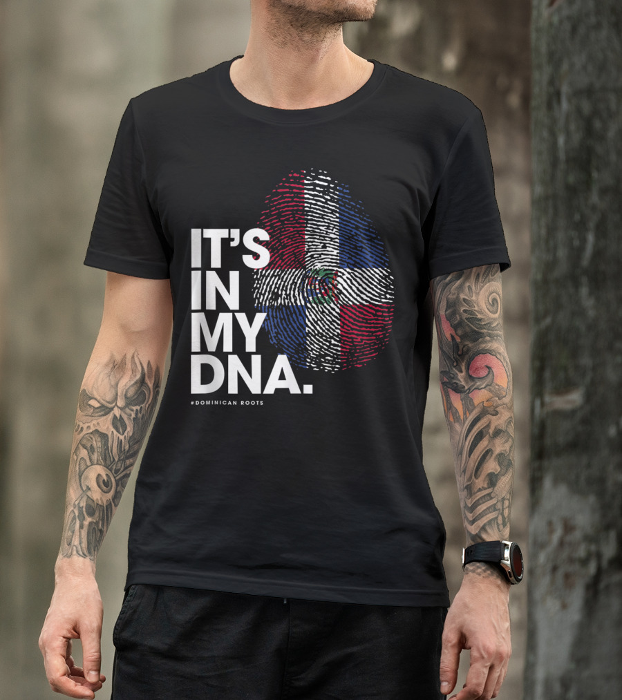 IT'S IN MY DNA Dominican Republic Flag #Dominican Roots T-Shirt