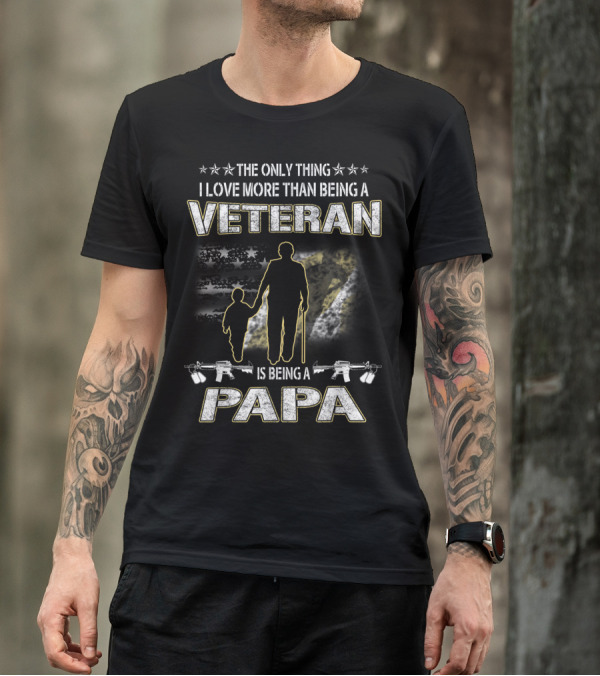 The Only Thing I Love More Than Being A Veteran Is Being A Papa T-Shirt