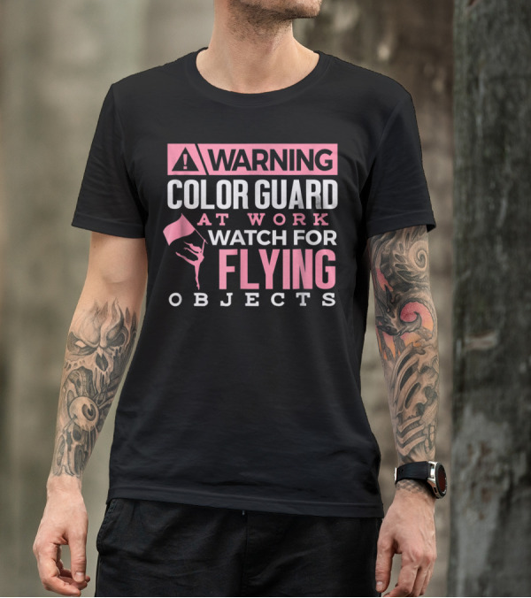 WARNING COLOR GUARD AT WORK WATCH FOR FLYING OBJECTS T-Shirt
