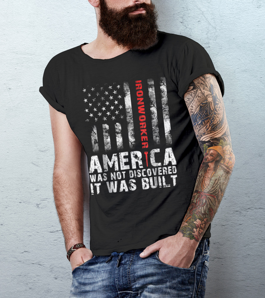 America Was Not Discovered It Was Built Ironworker Flag T-Shirt