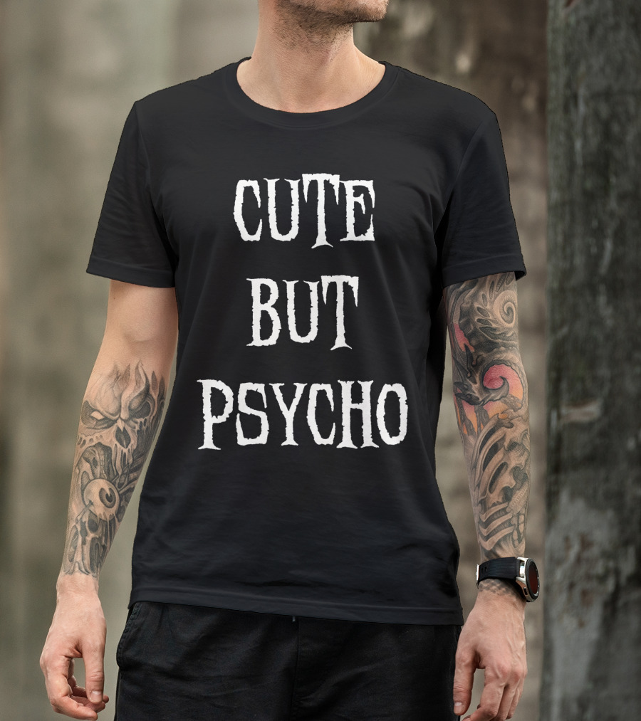 Funny Cute But Psycho Sarcastic Humor T-Shirt