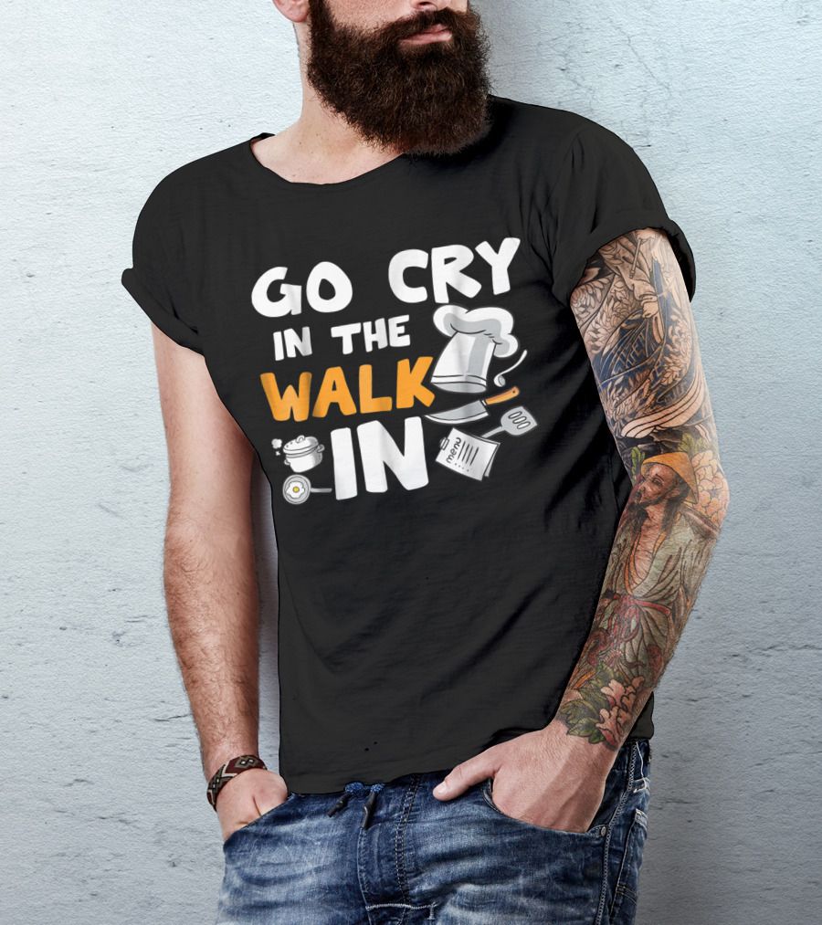 Go Cry In The Walk In Chef Hat Menu Whisk Kitchen Tools T-Shirt