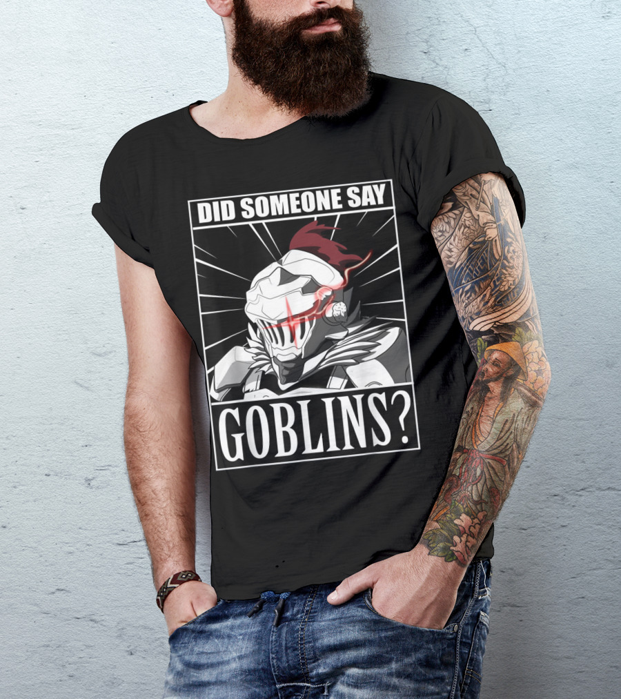 Did Someone Say Goblins Anime Goblin Slayer T-Shirt