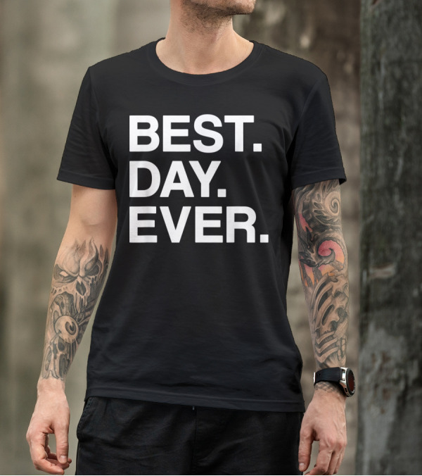 BEST DAY EVER Funny Men Women Toddlers T-Shirt