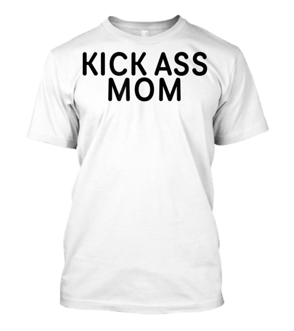 Kick Ass Mom T-Shirt