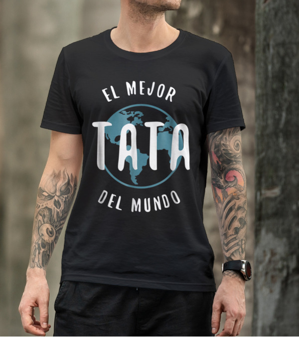 El Mejor Tata Del Mundo Father's Day Love Proud Papa Global T-Shirt