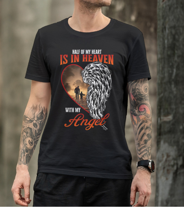 Half Of My Heart Is In Heaven With My Angel Missing Dad Son Daughter Memorial T-Shirt