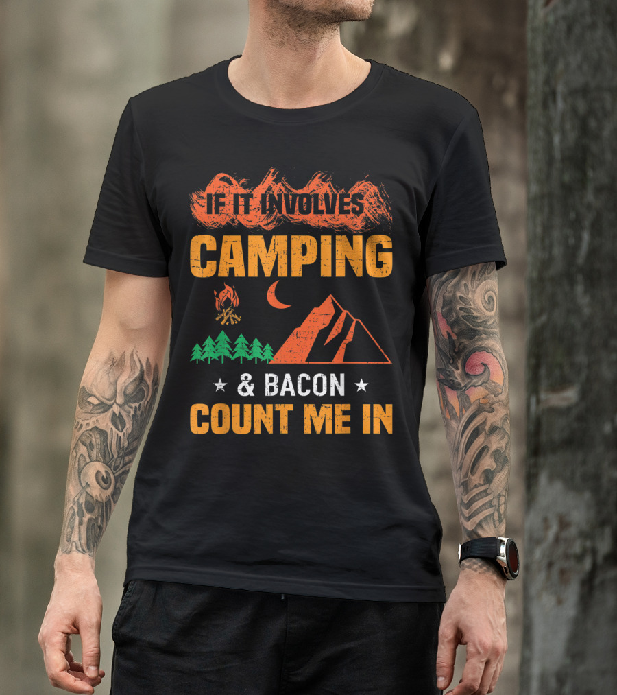 If It Involves Camping And Bacon Count Me In T-Shirt