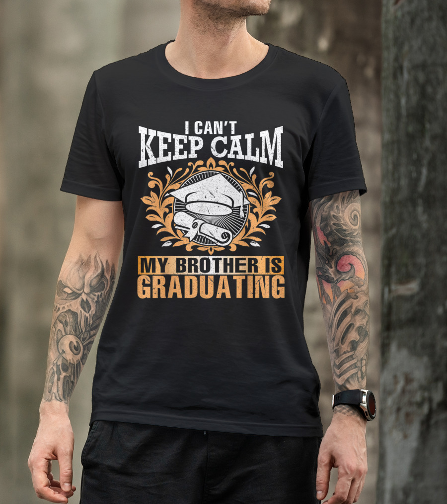 I Can't Keep Calm My Brother Is Graduating Senior Cap Scroll T-Shirt