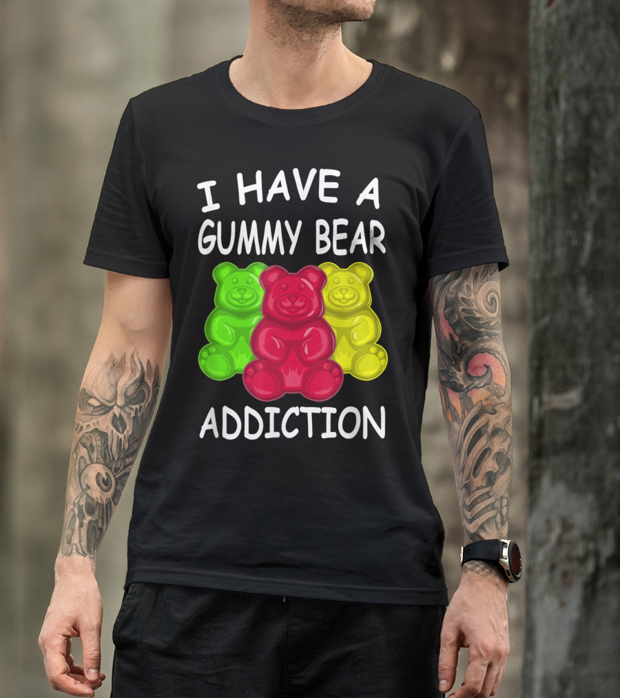 I Have A Gummy Bear Addiction Funny Candy Lover Text With Colorful Bears T-Shirt