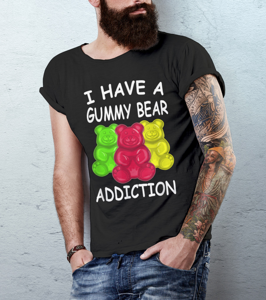 I Have A Gummy Bear Addiction Funny Candy Lover Text With Colorful Bears T-Shirt