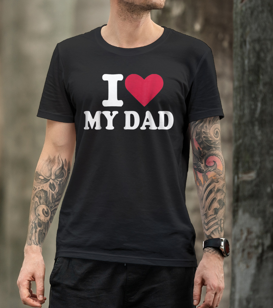 I Love Heart My Dad T-Shirt