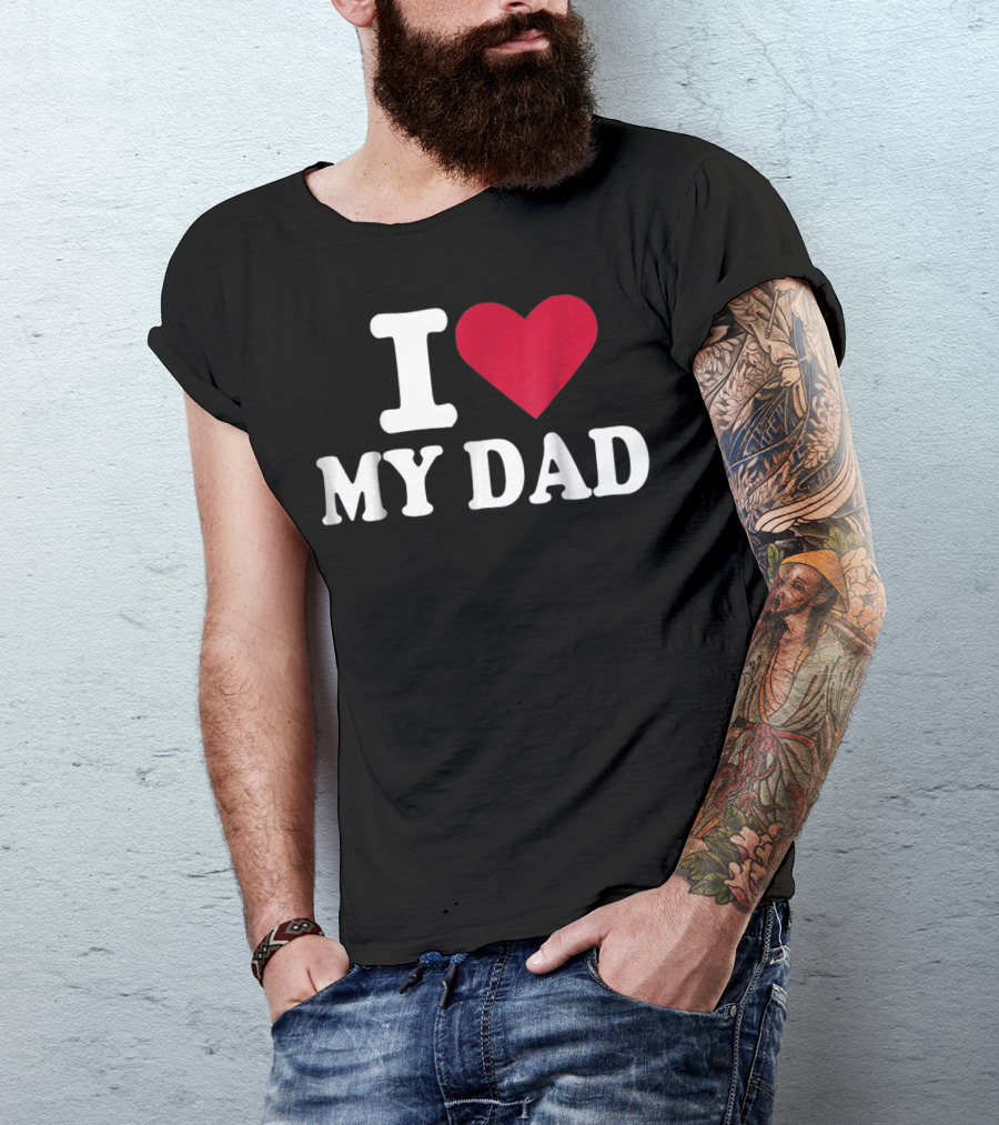 I Love Heart My Dad T-Shirt