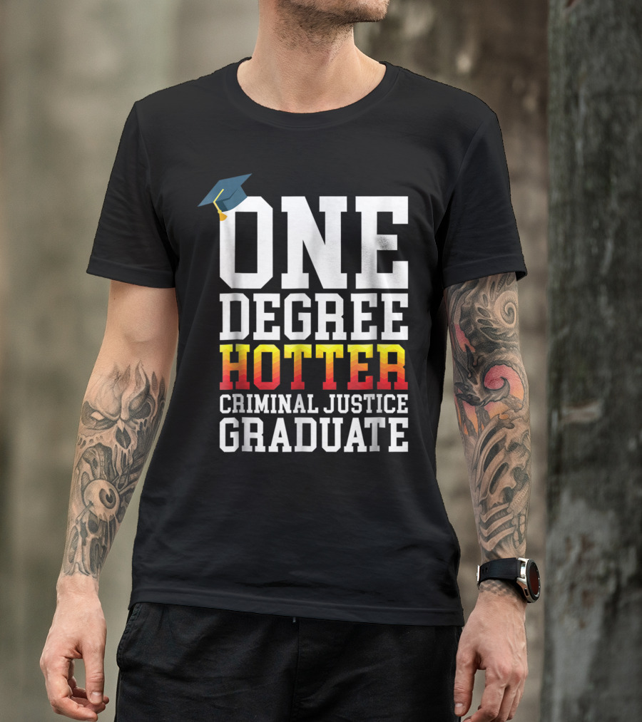 One Degree Hotter Criminal Justice Graduate Cap T-Shirt