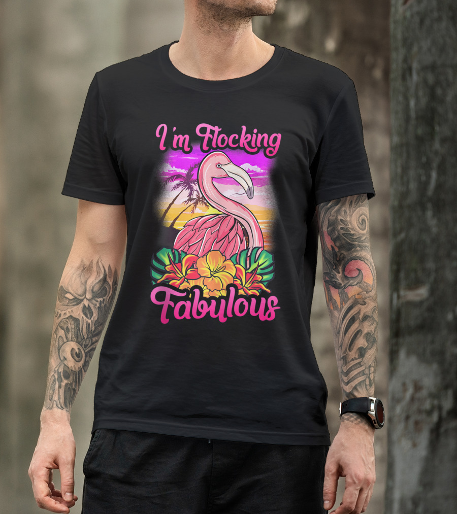 I'm Flocking Fabulous Pink Flamingo Tropical Sunset T-Shirt