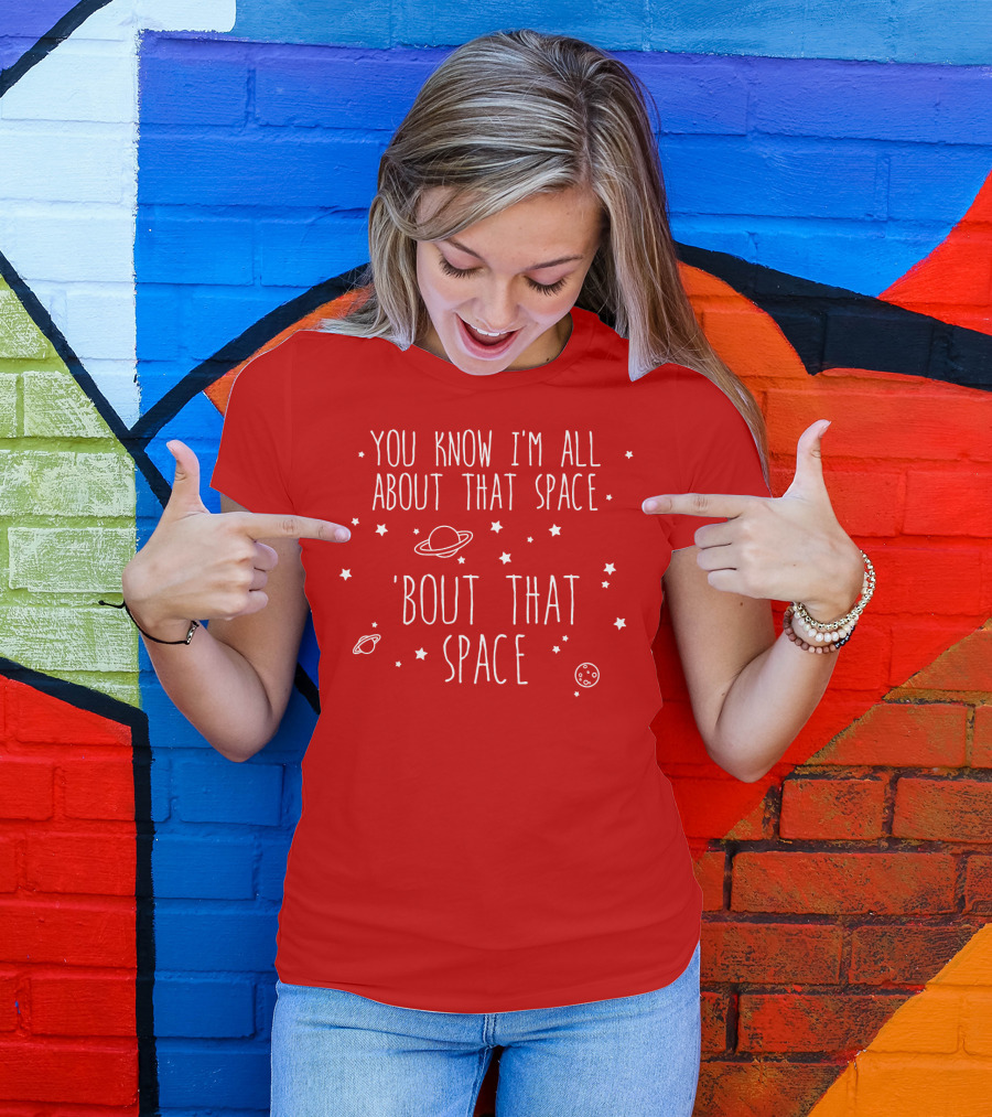 You Know I'm All About That Space 'Bout That Space With Planets And Stars T-Shirt