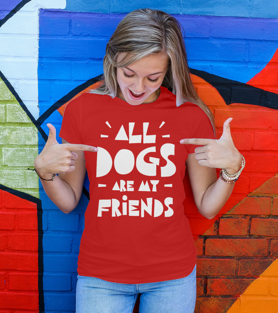 All Dogs Are My Friends T-Shirt
