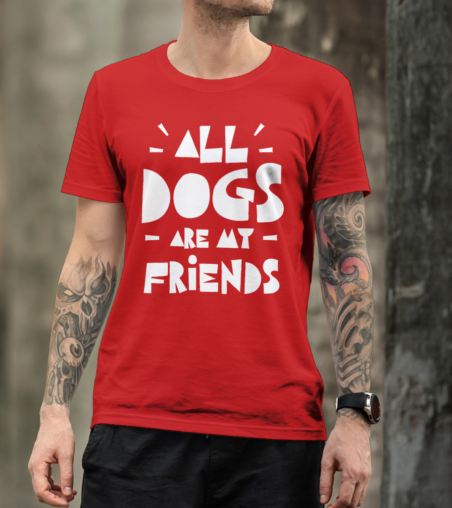All Dogs Are My Friends T-Shirt
