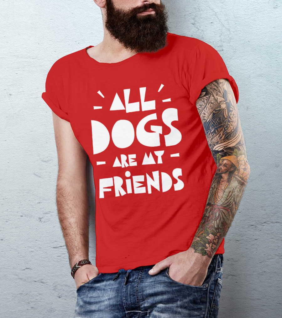 All Dogs Are My Friends T-Shirt