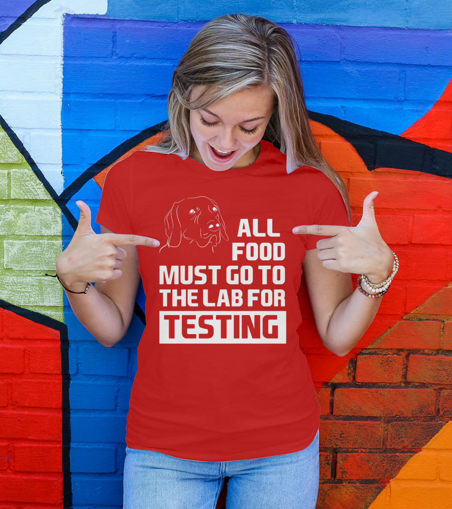 All Food Must Go To The Lab For Testing Dog Humor T-Shirt