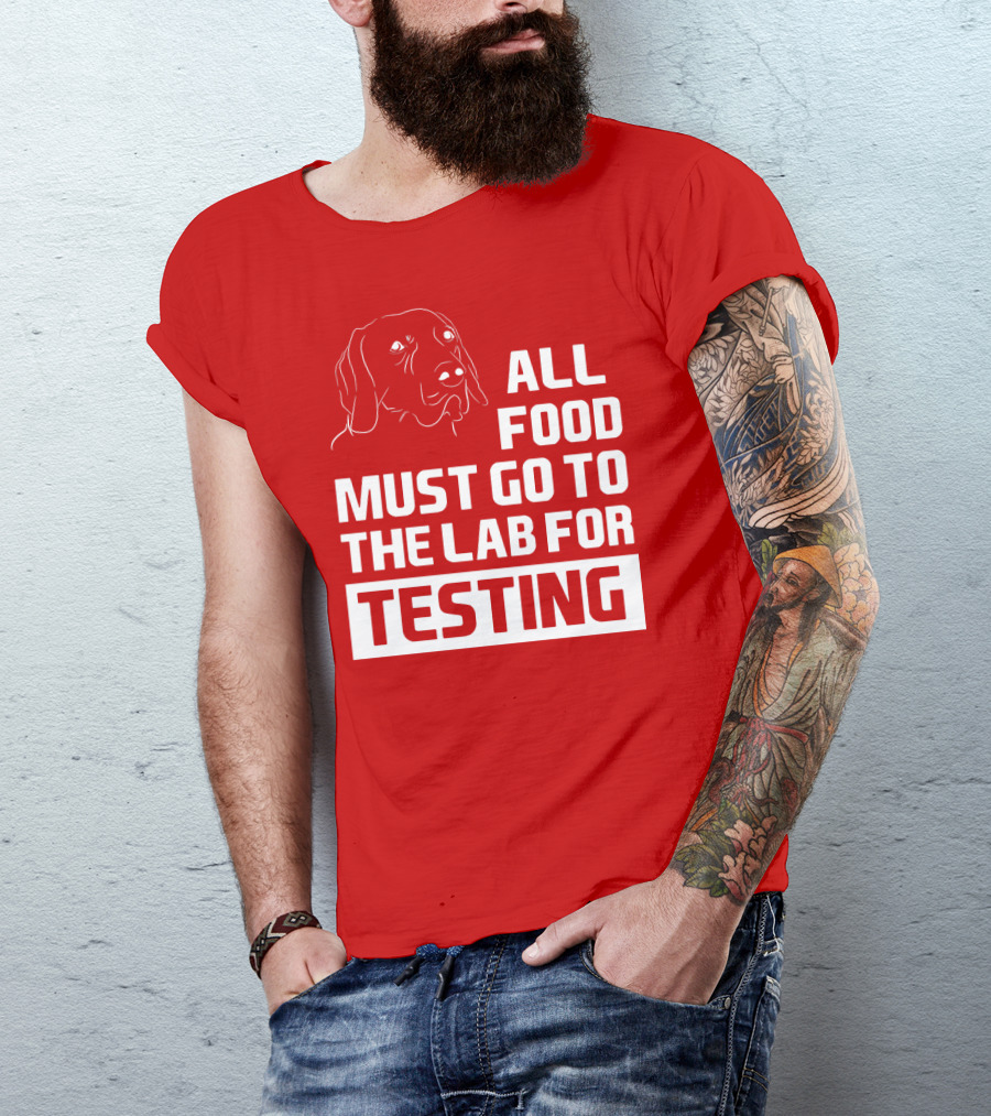 All Food Must Go To The Lab For Testing Dog Humor T-Shirt