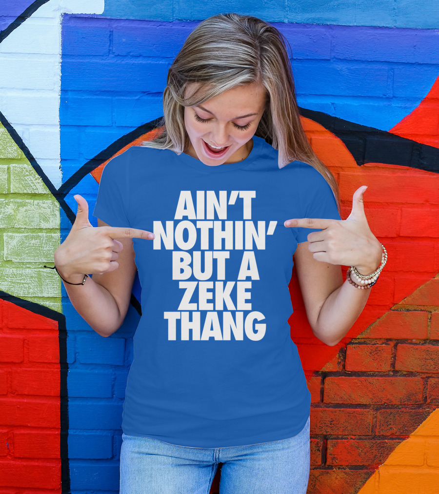 Ain't Nothin' But A Zeke Thang Dallas Cowboys Football Fan Phrase T-Shirt