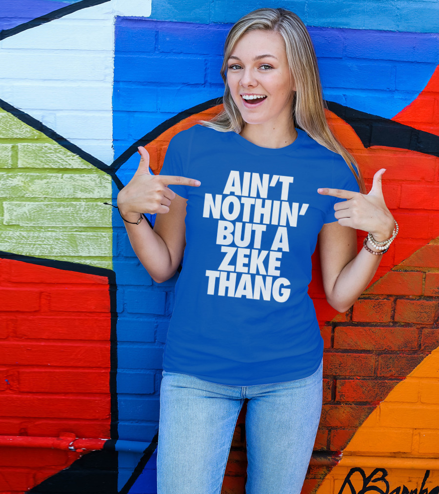 Ain't Nothin' But A Zeke Thang Dallas Cowboys Football Fan Phrase T-Shirt