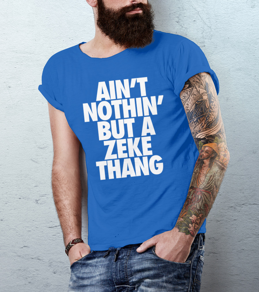 Ain't Nothin' But A Zeke Thang Dallas Cowboys Football Fan Phrase T-Shirt