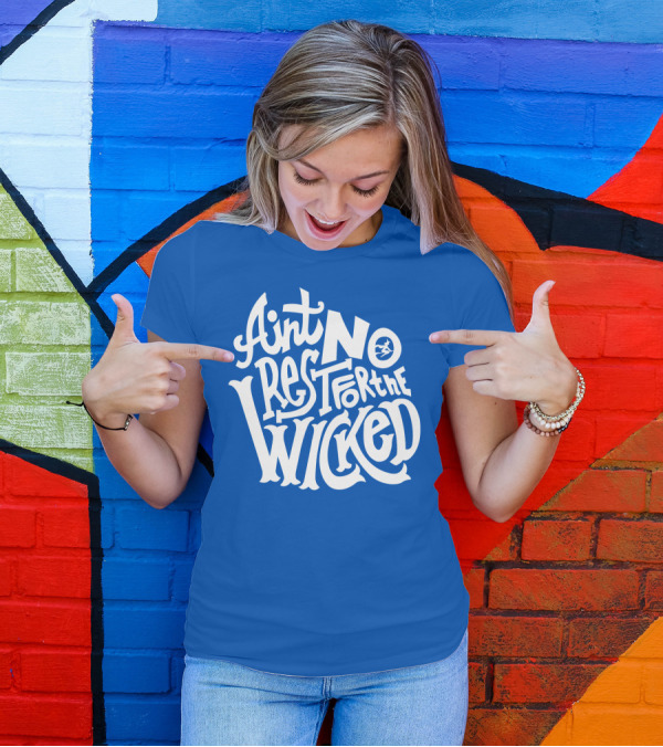 Ain't No Rest For The Wicked T-Shirt